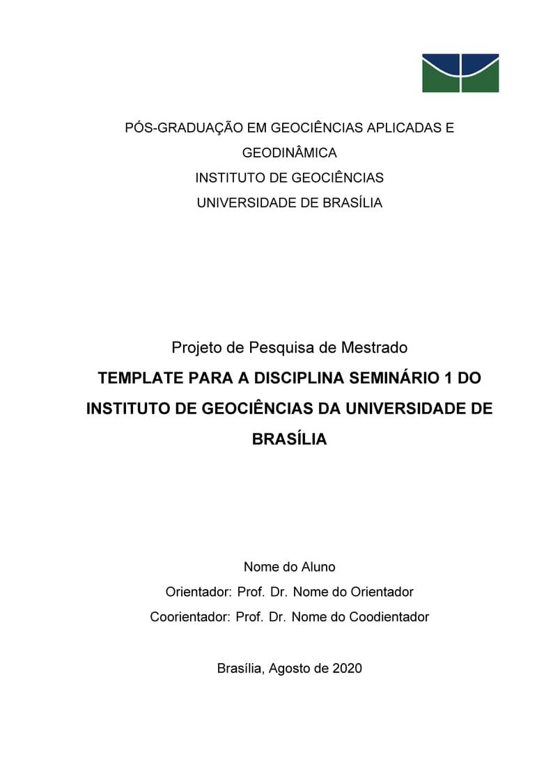 Template de Projeto de Pesquisa para a disciplina Seminário 1 do Programa de Pós-Graduação do Instituto de Geociências da Universidade de Brasília