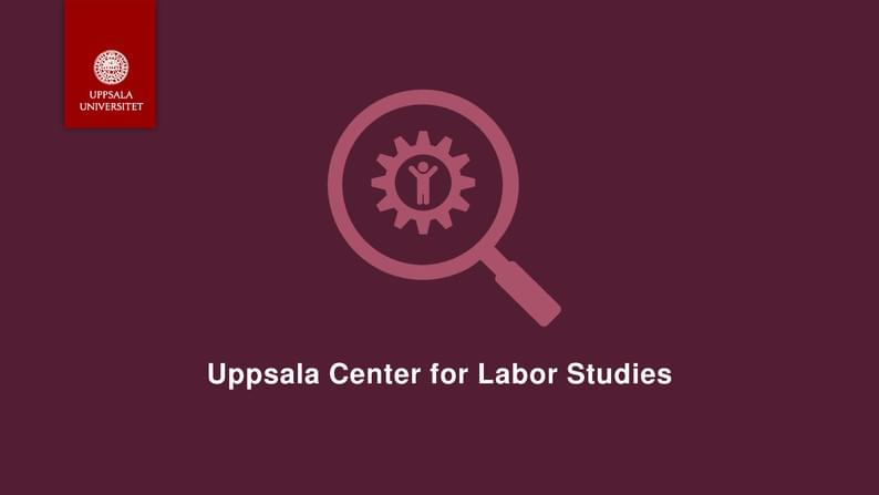 Uppsala University Presentation - Uppsala Center for Labor Studies